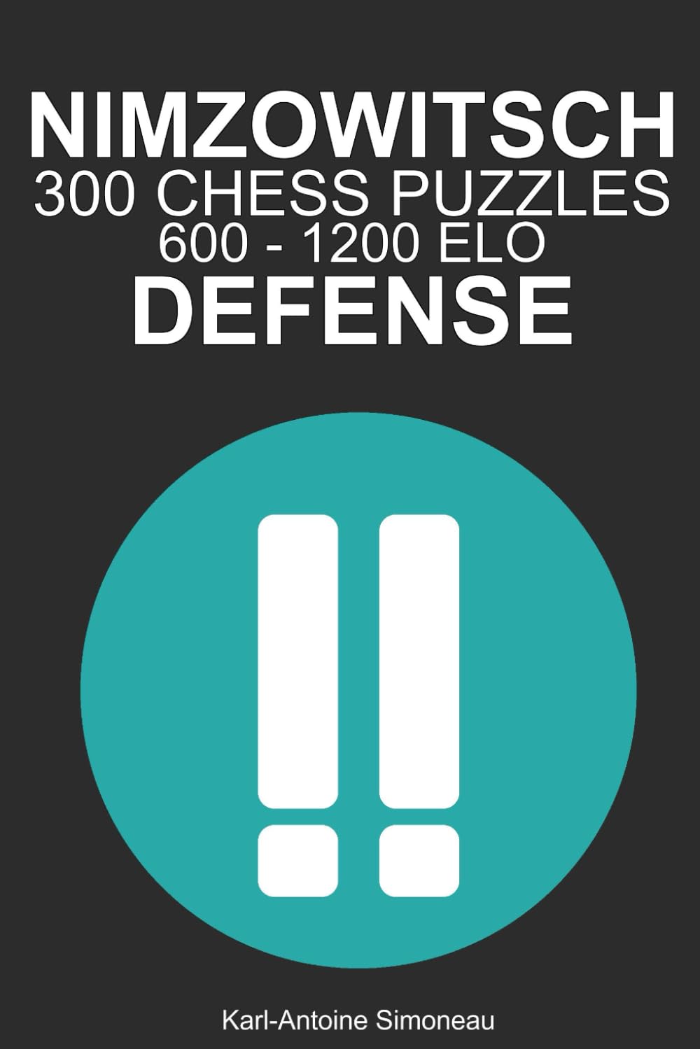 Nimzowitsch Defense Tactics: 300 Puzzles from 600 - 1200 ELO (Tactics by Opening: Black Openings)