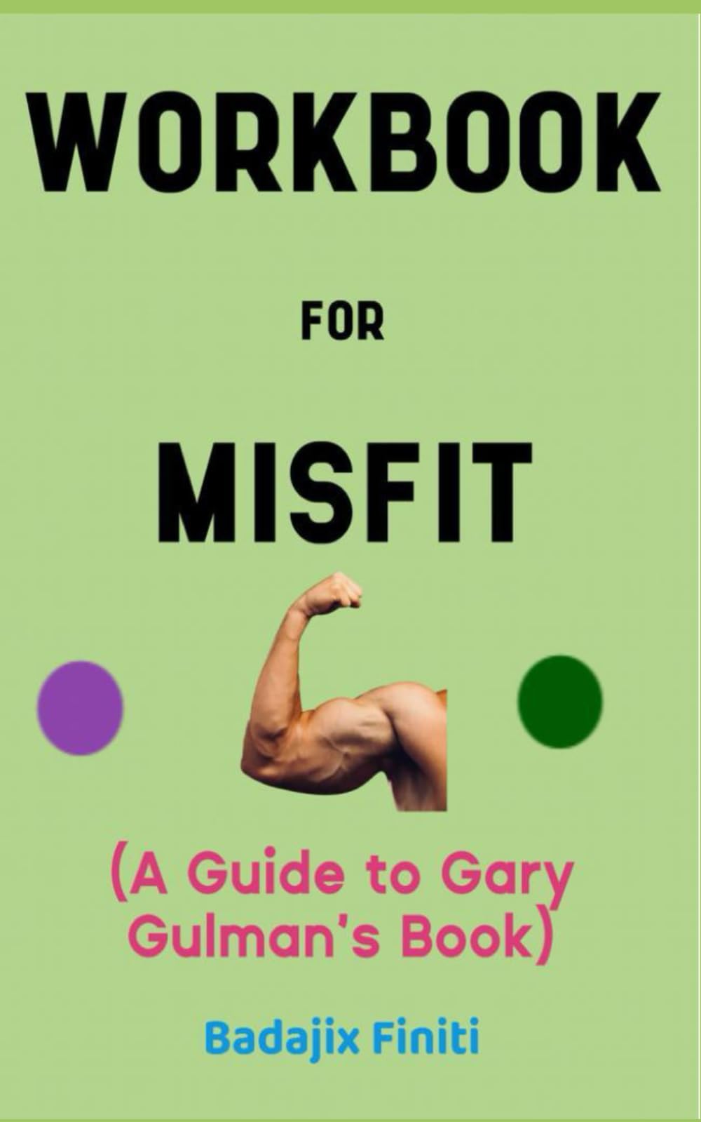 Workbook for Misfit By Gary Gulman: Your Marvelous Guide to Staying in Good Shape of Mind and Body