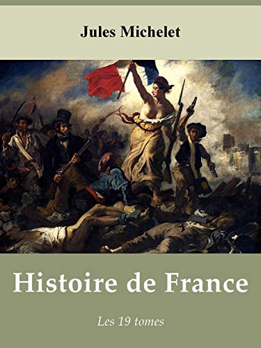 Amazon Com Histoire De France De Michelet Les 19 Tomes Annote French Edition Ebook Michelet Jules Kindle Store