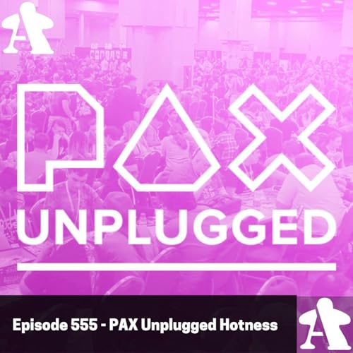 Episode 555 - PAX Unplugged Hotness 2025 Podcast Por  arte de portada