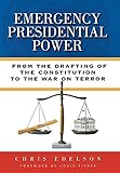 Emergency Presidential Power: From the Drafting of the Constitution to the War on Terror
