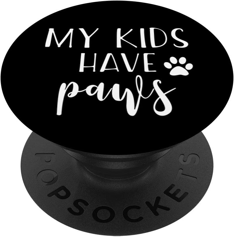 My Kids Have Paws - Funny Pet Dog Owner Slogan PopSockets PopGrip: Swappable Grip for Phones & Tablets
