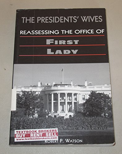 The Presidents' Wives: Reassessing the Office of First Lady
