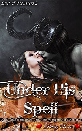 Under His Spell Domination And Submission Short Story Supernatural Romance Lust Monsters Book 2 English Edition Ebook Rose Daisy Amazon Es Tienda Kindle
