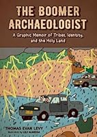 The Boomer Archaeologist: A Graphic Memoir of Tribes, Identity and the Holy Land B0F2LP47JK Book Cover