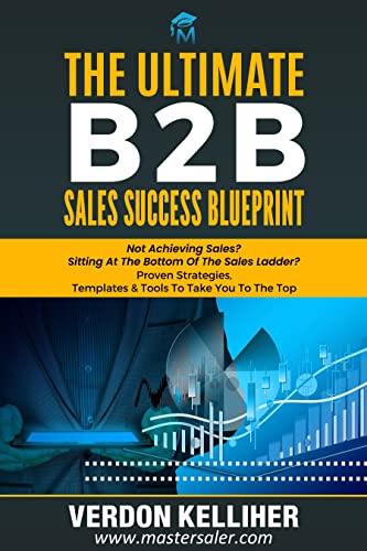 The Ultimate B2B Sales Success Blueprint: How Business Owners, Sales Managers & Sales Staff, Can Hit Targets, Increase Profits, And Scale Their Enterprise #TOP8