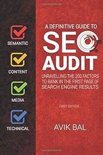 A definitive guide to SEO Audit: Semantic, Content, Media and Technical SEO Audit, A 360 Degree Overview, Step by Step Gui...