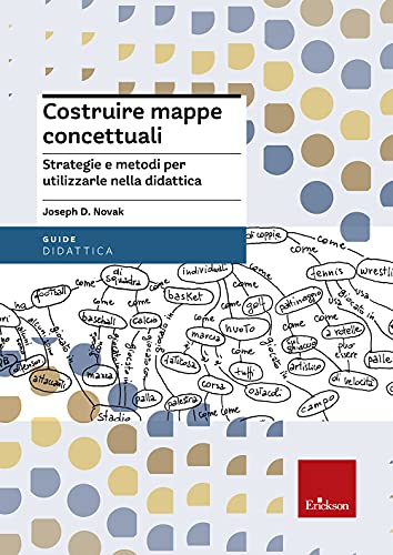 Costruire mappe concettuali. Strategie e metodi per utilizzarle nella didatt