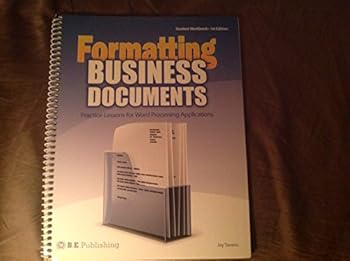 Unknown Binding Formatting Business Documents (Practice Lessons for Word Processing Applications) Book