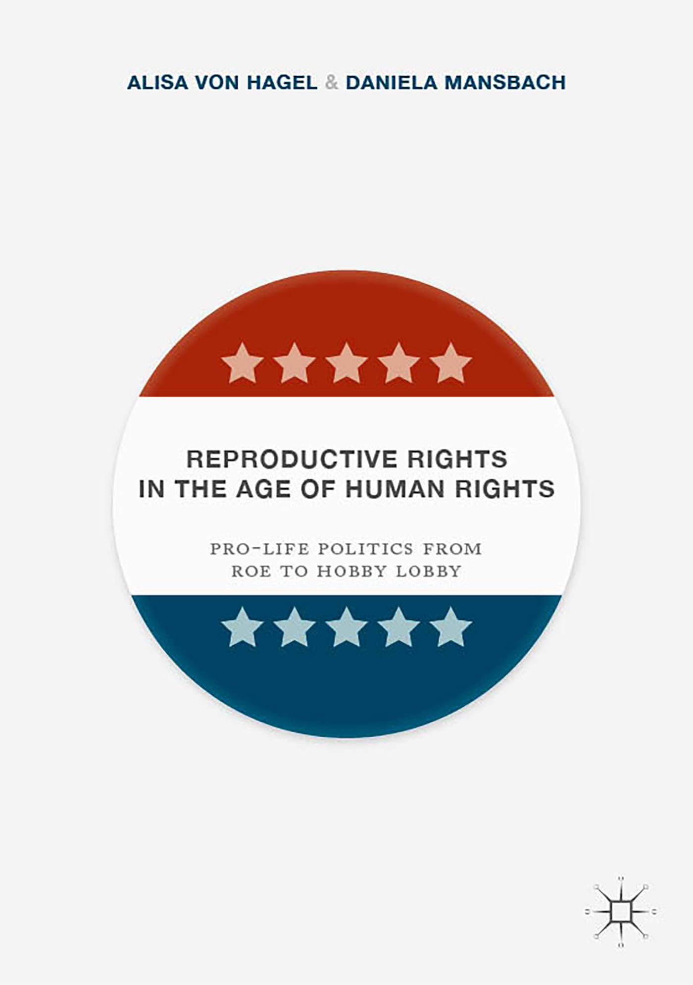 Reproductive Rights in the Age of Human Rights: Pro-life Politics from Roe to Hobby Lobby