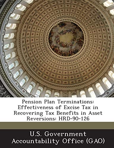 Pension Plan Terminations: Effectiveness of Excise Tax in Recovering Tax Benefits in Asset Reversions: HRD-90-126