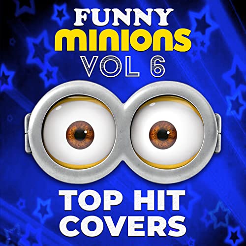 Funny Minions: Top Hit Covers, Vol. 6 [Explicit]