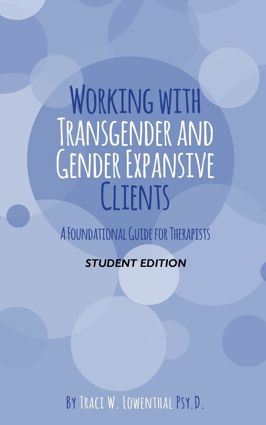 Working with Transgender and Gender Expansive Clients: Student Edition: A Foundational Guide for Therapists