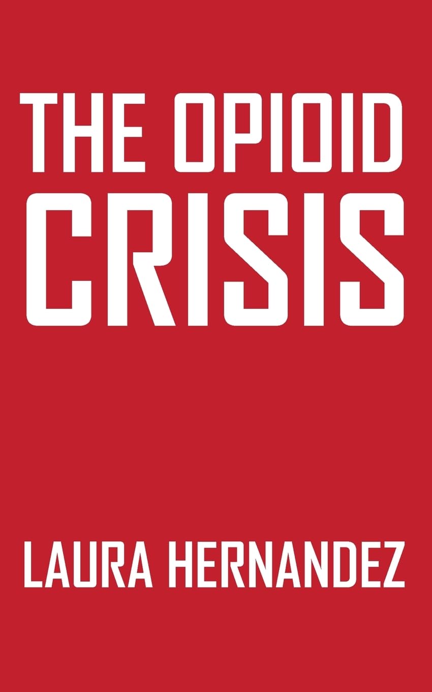 The Opioid Crisis: Causes Consequences and Solutions