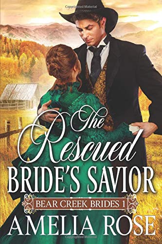 The Rescued Bride's Savior: Historical Western Mail Order Bride Romance (Bear Creek Brides Book 1)