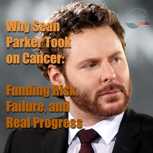 Why Sean Parker Took on Cancer: Funding Risk, Failure, and Real Progress