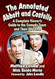  The Annotated Abbott and Costello: A Complete Viewer\'s Guide to the Comedy Team and Their 38 Films