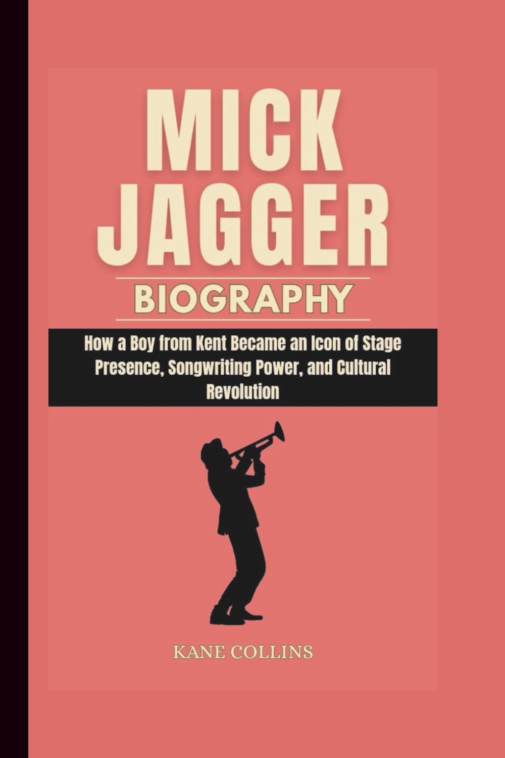 MICK JAGGER BIOGRAPHY: How a Boy from Kent Became an Icon of Stage Presence, Songwriting Power, and Cultural Revolution