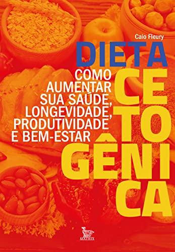 Dieta cetogênica: Como aumentar sua saúde, longevidade, produtivi...