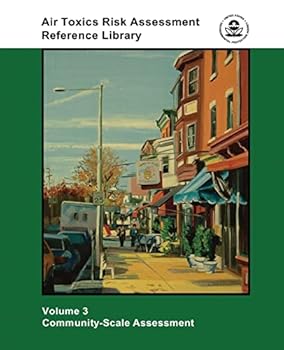 Paperback Air Toxics Risk Assessment Reference Library: Volume 3 - Community-Scale Assessment Book
