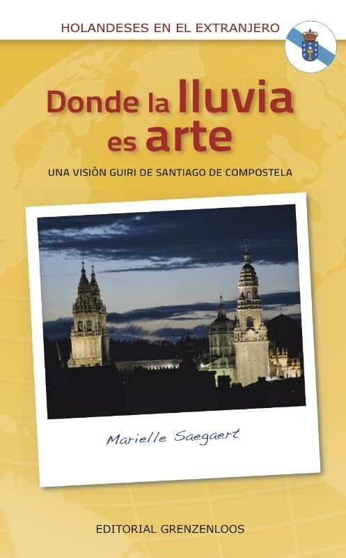 Donde La Lluvia Es Arte: Una visión guiri de Santiago de Compostela (Spanish Edition)