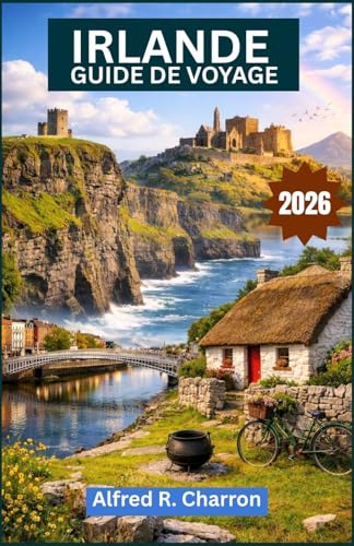 IRLANDE GUIDE DE VOYAGE 2026: Rivages sauvages, villes chargées d'histoire, montagnes sacrées et la culture irrésistible qui les relie.