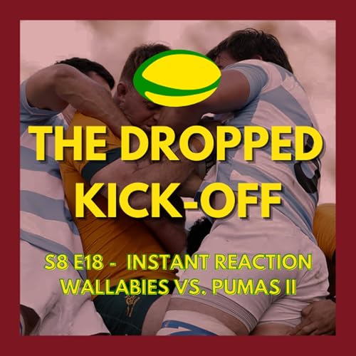 The Dropped Kick-Off 174 - Instant Reaction - Wallabies vs. Pumas II Podcast Por arte de portada