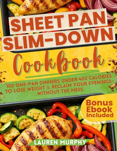 Sheet Pan Slim-Down Cookbook: 100 One-Pan Dinners Under 400 Calories to Lose Weight & Reclaim Your Evenings Without the Mess (English Edition)