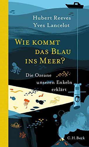 Wie kommt das Blau ins Meer?: Die Ozeane unseren Enkeln erklärt Wie kommt das Blau ins Meer?: Die Ozeane unseren Enkeln erklärt
