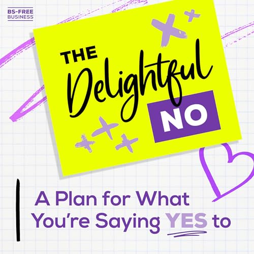 The Delightful NO: A Plan for What You're Saying YES To Podcast Por  arte de portada