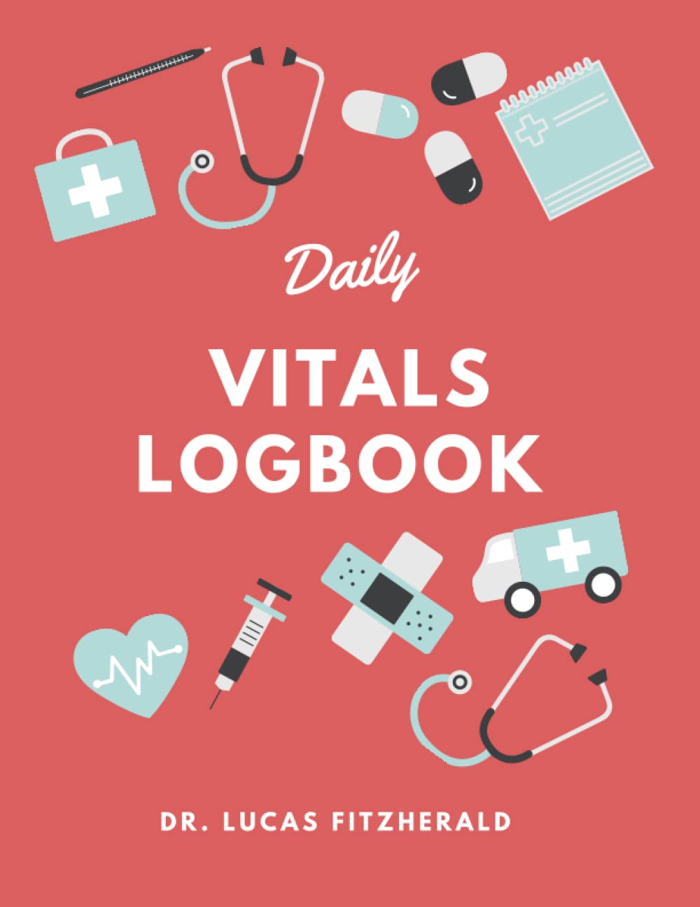 Daily Vitals Log Book: A Complete Health Tracker with Charts for Every Vital Sign and Medication Log