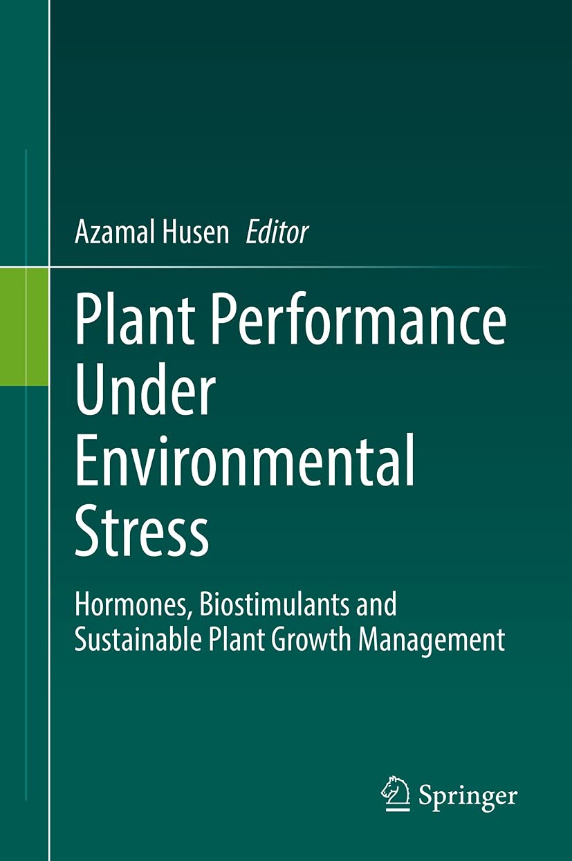 Plant Performance Under Environmental Stress: Hormones, Biostimulants and Sustainable Plant Growth Management