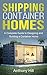 Produktbild Shipping Container Homes: A complete guide to designing and building a container home