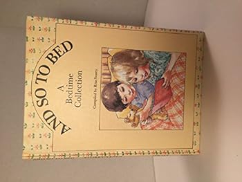 Hardcover And So to Bed: A Bedtime Collection (Ages 3 to 6) Book