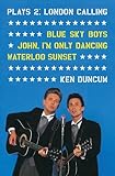 Plays 2: London Calling: Blue Sky Boys; John, I'm Only Dancing; Waterloo Sunset (Volume 2)