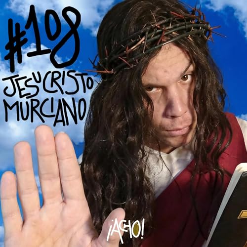 &iexcl;ACHO! 108 | JESUCRISTO MURCIANO: "En realidad mi contenido no tiene que ver con la religi&oacute;n"
