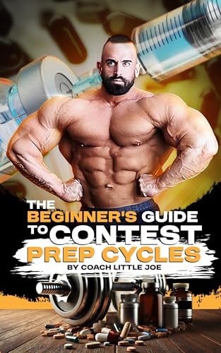Beginner's Guide to Bodybuilding Contest Prep Cycles (Bodybuilding Unlocked:...