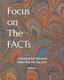 Focus on The FACTs: A Journal for Women Who Plan for Success