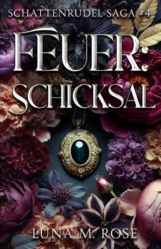 Feuer: Schicksal: Eine paranormale Liebesgeschichte mit Fated Mates und verbotener Liebe (Schattenrudel-Saga, Band 4)