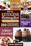 Das XXL Ketogene Ernährung kochbuch für Einsteiger: 250 schnelle & einfache, zuckerfreie Keto- Desserts zum Abnehmen und für mehr Energie