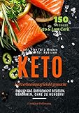  KETO und Low Carb: Fettverbrennung leicht gemacht: 150 Rezepte Keto und Lowcarb:ndlich das Übergewicht besiegen. Abnehmen, ohne zu hungern!
