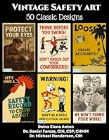 Vintage Safety Posters: 50 Classic Designs (The Certified Occupational and Environmental Health Professional by Dr. Daniel Farcas CIH, CSP, CHMM) B0FZ8Y7CR7 Book Cover