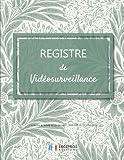 Registre de Vidéosurveillance: v2-6 Format large | Conforme à l'article 13 du décret n° 2006-929 du 28 juillet 2006 relatif à la Vidéoprotection | ... | fond vert clair feuilles et fleurs vertes