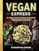 Produktbild Vegan Express: 180 schnelle Alltags-Blitz-Rezepte für Berufstätige. Höchstens 10 Zutaten und in maximal 30 Minuten fertig auf dem Teller