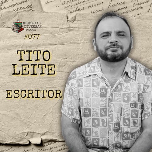 Tito Leite | Histórias Diversas Podcast #077