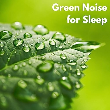 7. Green Noise for Sleep