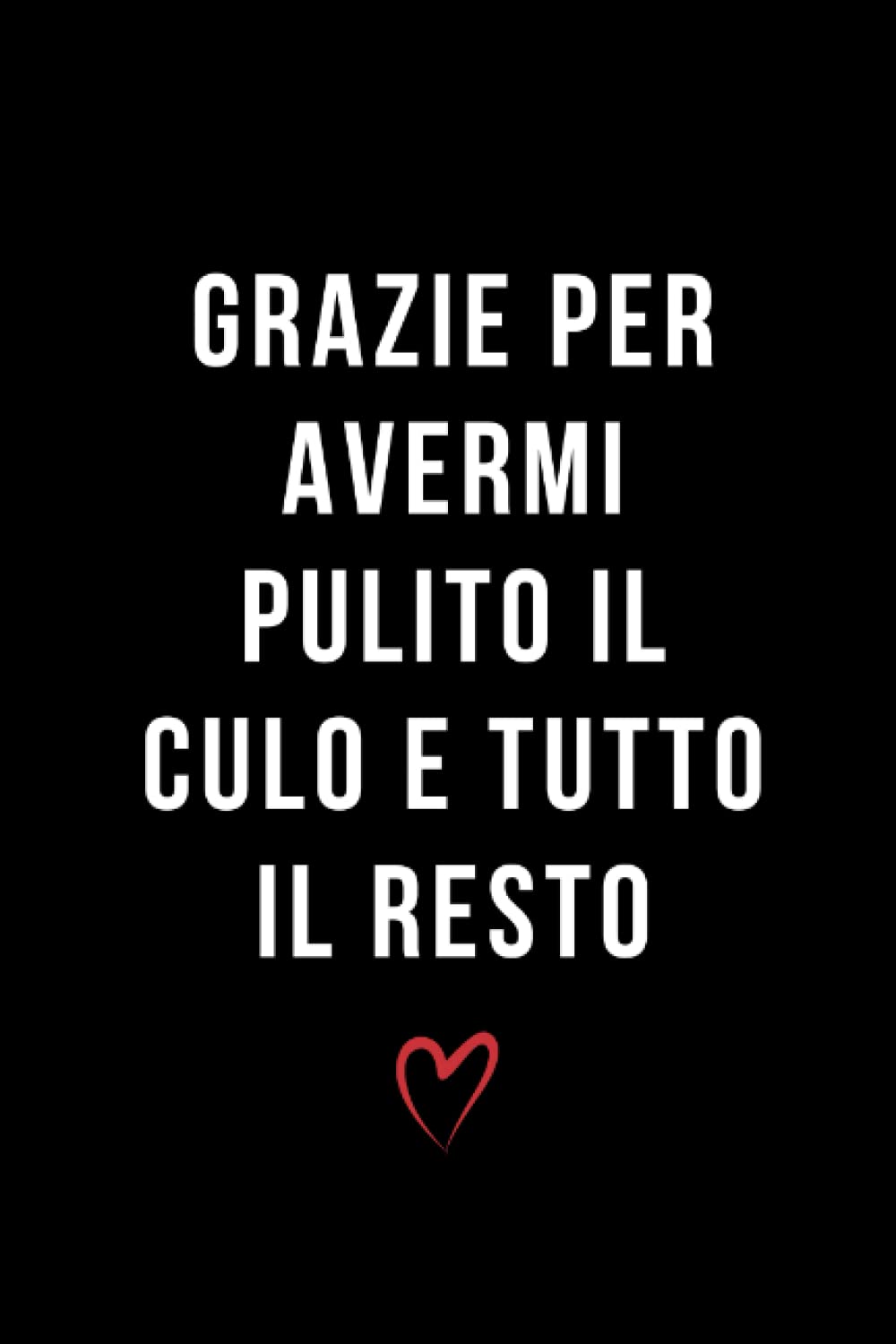 Independently published Regalo Papà : Grazie Per Avermi Pulito Il Culo E Tutto Il Resto: Idee Regalo Festa Del Papà, compleanno ..Anniversario Originale - Utilizzabile ... Di Contatti - Libro Di Dediche Per Papà.