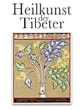 Die Heilkunst der Tibeter: Alternative Heilmethoden vom Dach der Welt - Anton Curic Herausgeber: Heinz Hermann Serges, Redaktion Serges Medien 