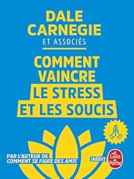 Comment vaincre le stress et les soucis par Carnegie