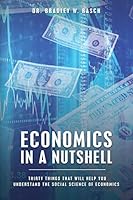 Economics in a Nutshell: Thirty Things That Will Help You Understand The Social Science Of Economics 1508905320 Book Cover